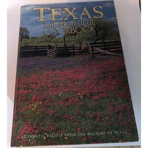 Texas The Beautiful Cookbook Hardcover Authentic Recipes From Regions In Texas